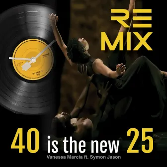 40 is the new 25 (remix) by Vanessa Marcia