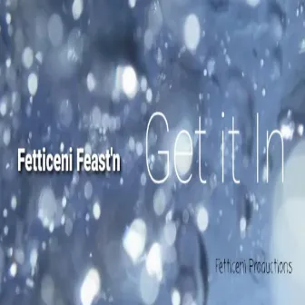 Get It In by Fetticeni Feast'n