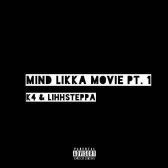 Mind Likka Movie, Pt. 1 by K4