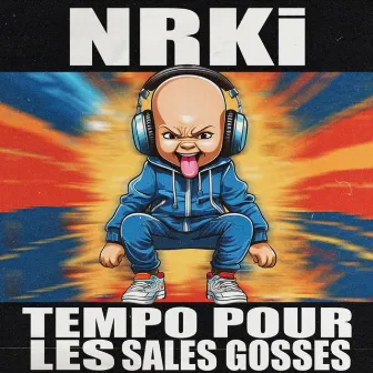 Tempo Pour Les Sales Gosses by NRKi