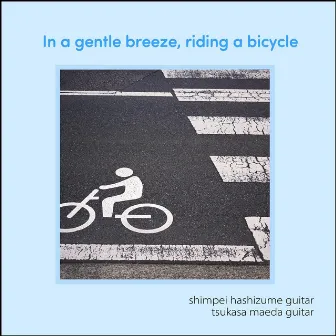 In a gentle breeze, riding a bicycle (guitar duo works) by Hirokazu Sato