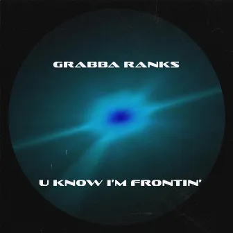 U Know I'm Frontin' by Grabba Ranks