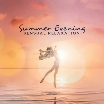 Summer Evening Sensual Relaxation: 15 Chillout Beautiful Melodies for Relax, Rest a Bit After Tough Day, Calm Down, Stress Free, 2019 Chill Music by Sexy Chillout Music Cafe & Ministry of Relaxation Music