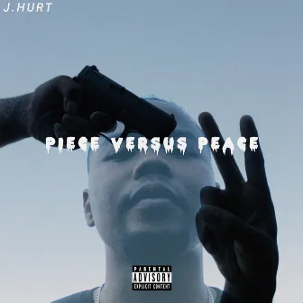 Piece Versus Peace by J.Hurt