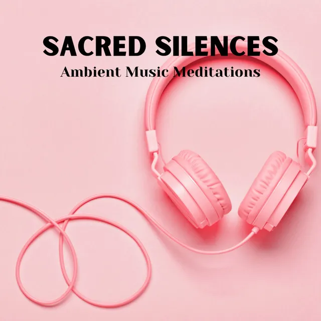 Sacred Silences: Ambient Music Meditations