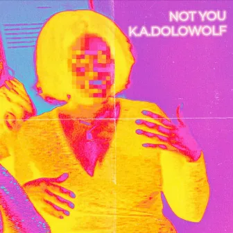 NOT YOU by K.A.Dolowolf