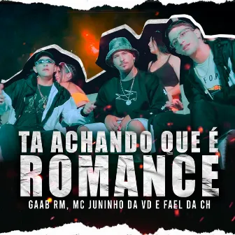 Tá Achando Que É Romance by mc gaab rm