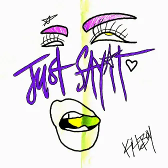 JUST SAY IT by KILLBOY