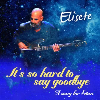 It's so Hard to Say Goodbye by Elisete