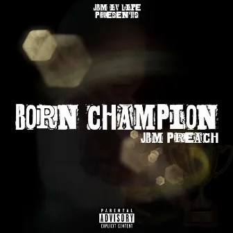 Born Champion by JBM Preach