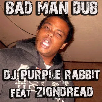 Bad Man Dub by Dj Purple Rabbit