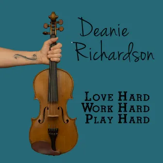 Love Hard, Work Hard, Play Hard by Deanie Richardson