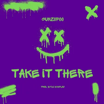 TAKE IT THERE by GunzoFoo