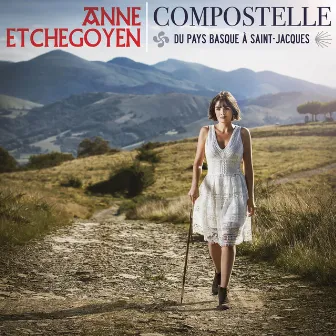 Compostelle - Du Pays basque à Saint-Jacques by Anne Etchegoyen