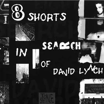 Eight Shorts In Search of David Lynch by JOHNNIE VALENTINO