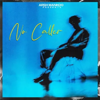 No Caller by Arsh Mankoo