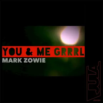 You & Me Grrrl by Mark Zowie