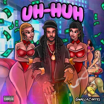 UH HUH by Gwalla Cartel