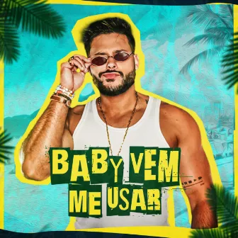 Baby Vem Me Usar by Lippe Rodrigues