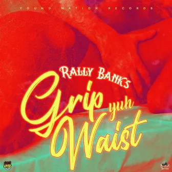 Grip Yuh Waist by Rally Banks