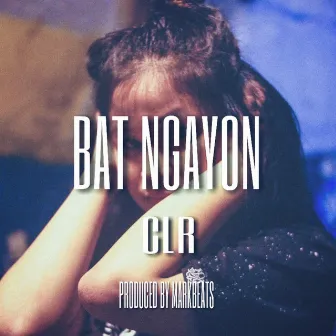 Bat Ngayon?, Pt. 1 by CLR