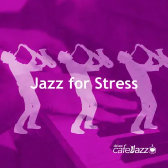 Jazz for Stress by Deluxe Cafe Jazz