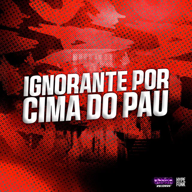 Ignorante por Cima do Pau