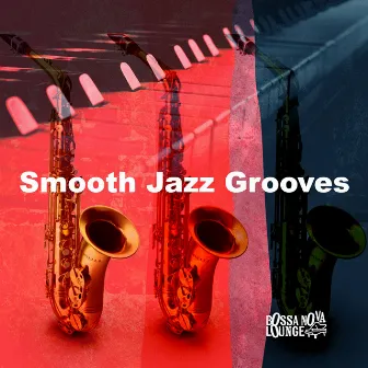 Smooth Jazz Grooves by Bossa Nova Lounge