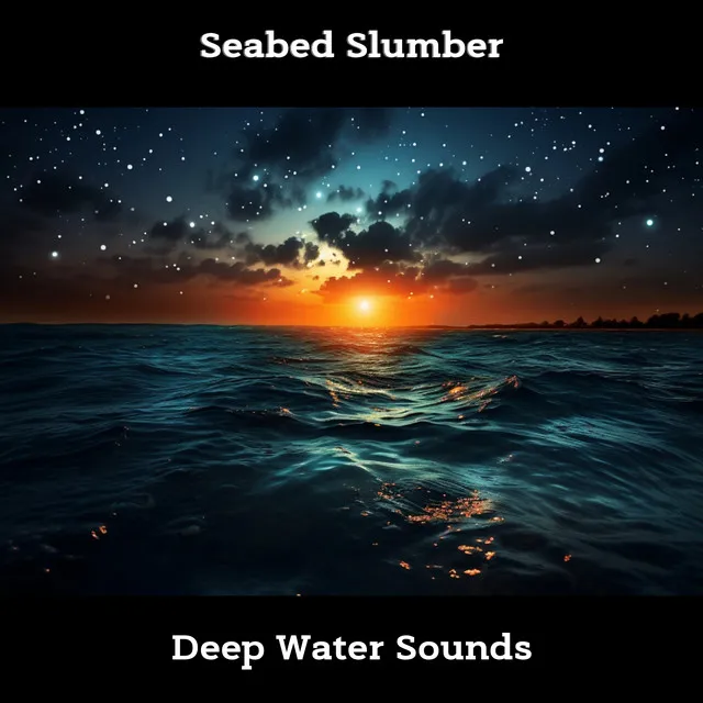 Seabed Slumber: Deep Water Sounds