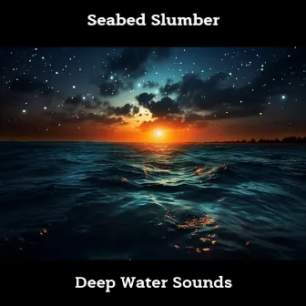 Seabed Slumber: Deep Water Sounds by ASMR Ocean Waves