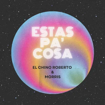 Estas Pa' Cosa by El Chino Roberto