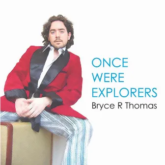 Once Were Explorers by Bryce Thomas