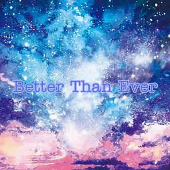 Better Than Ever by 777Star