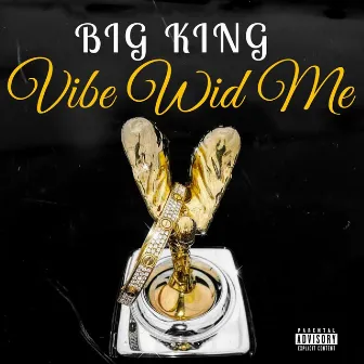 Vibe Wid Me by Big King