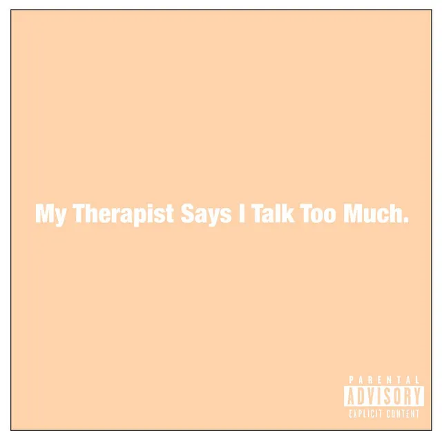 My Therapist Says I Talk Too Much