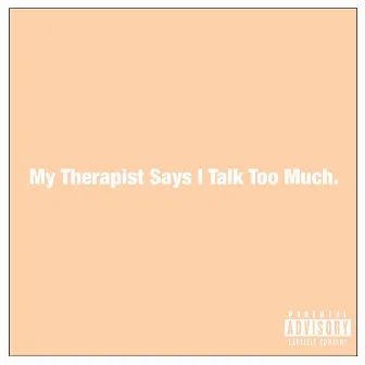 My Therapist Says I Talk Too Much by Alex Vega