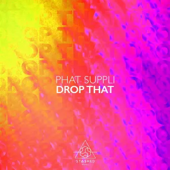 Drop That by Phat Suppli