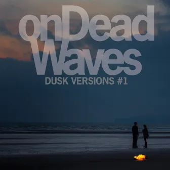 Dusk Versions #1 by On Dead Waves