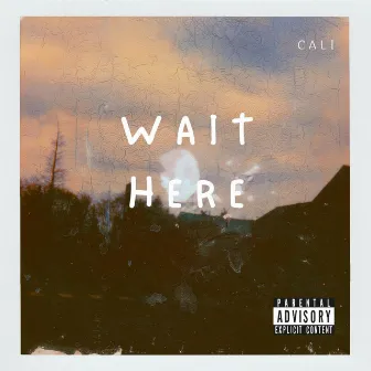 Wait Here by CALI