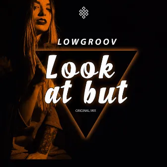 Look At But by Lowgroov