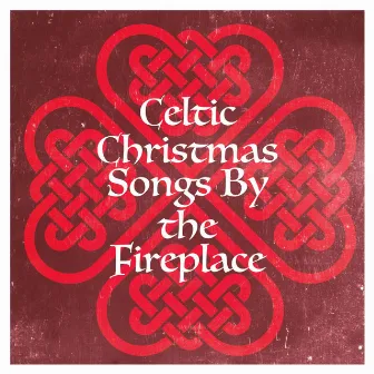 Celtic Christmas Songs by the Fireplace by Celtic Music Voyages