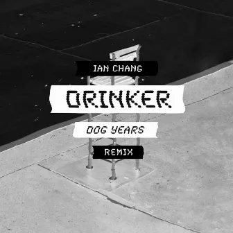 Dog Years (Ian Chang Remix) by Drinker