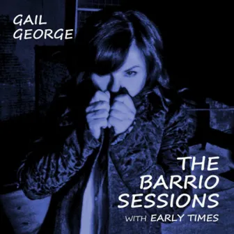 The Barrio Sessions With Early Times by Gail George