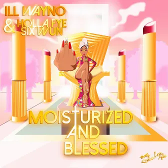 Moisturized And Blessed by iLL Wayno