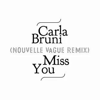 Miss You (Nouvelle Vague Remix) by Carla Bruni