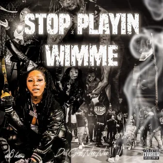 Stop Playin Wimme by DetGirlNeeNee