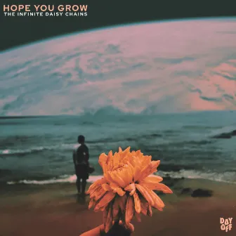 Hope You Grow by The Infinite Daisy Chains