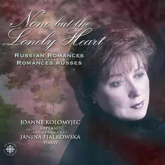 Kolomyjec, Joanne: None But the Lonely Heart - Russian Romances by Janina Fialkowska