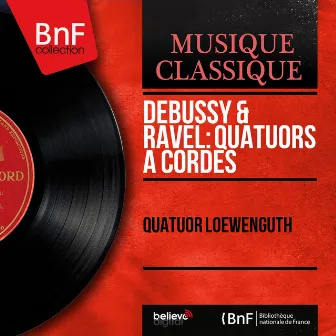 Debussy & Ravel: Quatuors à cordes (Mono Version) by Quatuor Loewenguth