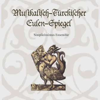 Musikalisch-Türckischer Eulen-Spiegel by Simplicissimus Ensemble